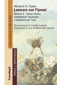 Lavora con l'ipnosi 2 - ipnosi clinica competenze necessarie e istruzioni per l'uso 