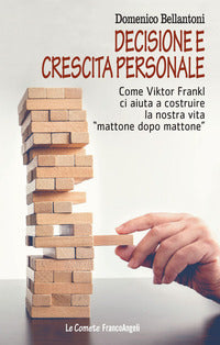 Decisione e crescita personale - come viktor frankl ci aiuta a costruire la nostra vita mattone 