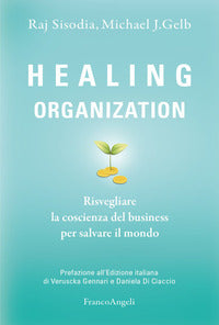 Healing organization - risvegliare la coscienza del business per salvare il mondo 
