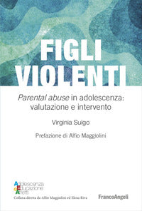 Figli violenti - parental abuse in adolescenza valutazione e intervento 