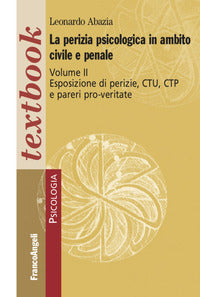 Perizia psicologica in ambito civile e penale 2 - esposizione di perizie ctu ctp e pareri 