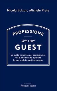 Professione mystery guest - la guida completa per comprendere chi e' che cosa fa e perche' la sua 
