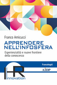 Apprendere nell'infosfera - esperienzialita' e nuove frontiere della conoscenza 