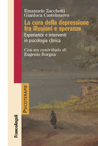 Cura della depressione fra illusioni e speranze - esperienze e interventi in psicologia clinica 