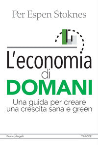 Economia di domani - una guida per creare una crescita sana e green 