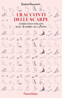 Racconti delle scarpe - lessico illustrato dall'anfibio alla zeppa 