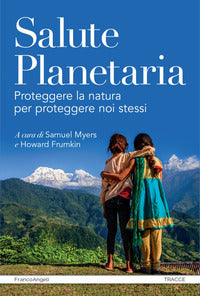 Salute planetaria - proteggere la natura per proteggere noi stessi 