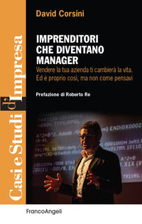 Imprenditori che diventano manager - vendere la tua azienda ti cambiera' la vita. ed e' proprio 