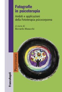 Fotografie in psicoterapia - ambiti e applicazioni della fototerapia psicocorporea 