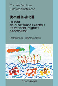 Uomini invisibili - la sfida del mediterraneo centrale tra trafficanti migranti e soccorritori 