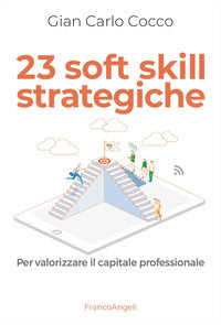 23 soft skill strategiche - per valorizzare il capitale professionale 
