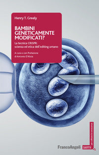 Bambini geneticamente modificati ? la tecnica crispr scienza ed etica dell'editing umano 