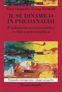 Se' dinamico in psicoanalisi - fondamenti neuroscientifici e clinica psicoanalitica 
