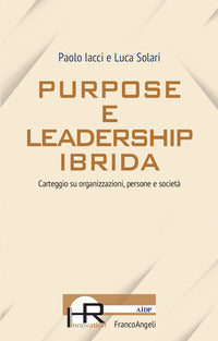 Purpose e leadership ibrida - carteggio su organizzazioni persone e societa' 