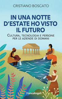 In una notte d'estate ho visto il futuro - cultura tecnologia e persone per le aziende di domani 