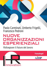Nuove organizzazioni esperenziali - ridisegnare il futuro del lavoro 