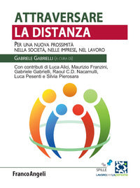 Attraversare la distanza - per una nuova prossimita' nella societa' nelle imprese nel lavoro 