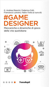 Game designer - meccaniche e dinamiche di gioco della vita quotidiana 