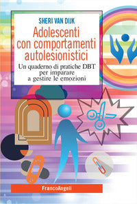 Adolescenti con comportamenti autolesionistici - un quaderno di pratiche dbt per imparare a gestire 