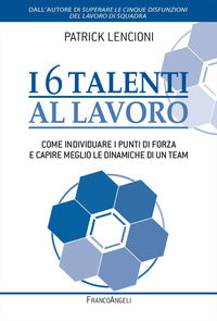 6 talenti al lavoro - come individuare i propri punti di forza e capire meglio le dinamiche di un 