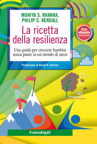 Ricetta della resilienza - una guida per crescere bambini senza paure in un mondo di ansie 
