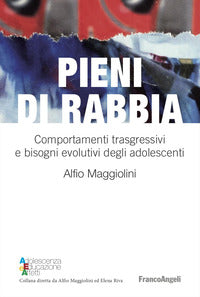 Pieni di rabbia - comportamenti trasgressivi e bisogni evolutivi negli adolescenti 