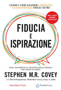 Fiducia e ispirazione - come i veri leader liberano la grandezza negli altri 