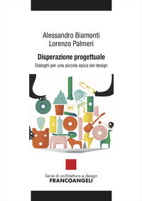 Disperazione progettuale - dialoghi per una piccola epica del design 