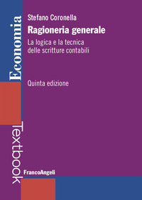 Ragioneria generale - la logica e la tecnica delle scritture contabili 