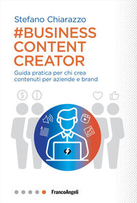 Business content creator - guida pratica per chi crea contenuti per le aziende e brand 