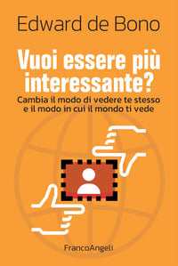 Vuoi essere piu' interessante ? cambia il modo di vedere te stesso e il modo in cui il mondo ti 
