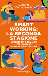 Smart working - la seconda stagione suggestioni e domande per lavorare in modo piu' intelligente 
