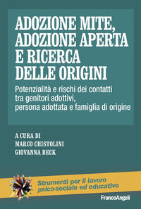 Adozione mite adozione aperta e ricerca delle origini - potenzialita' e rischi dei contatti tra 