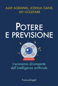 Potere e previsione - l'economia dirompente dell'intelligenza artificiale 