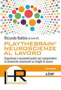 Playthebrain neuroscienze al lavoro - esperienze e strumenti pratici per comprendere le dinamiche 