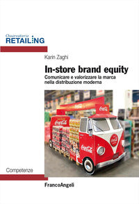 Instore brand equity - comunicare e valorizzare la marca nella distribuzione moderna 