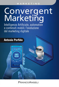 Convergent marketing - intelligenza artificiale, automation e contenuti mobili l'evoluzione del 