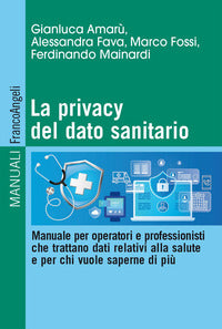 Privacy del dato sanitario - manuale per operatori e professionisti che trattano dati relativi 