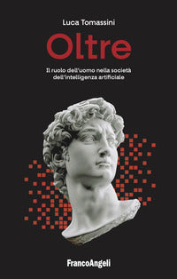 Oltre - il ruolo dell'uomo nella societa' dell'intelligenza artificiale 