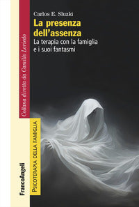 Presenza dell'assenza - la terapia con la famiglia e i suoi fantasmi 