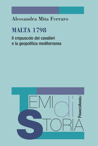 Malta 1798 il crepuscolo dei cavalieri e la geopolitica mediterranea 
