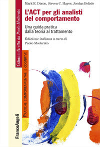 Act per gli analisti del comportamento - una guida pratica dalla teoria al trattamento 
