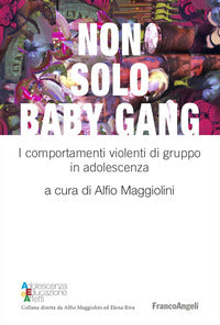 Non solo baby gang - i comportamenti violenti di gruppo in adolescenza 