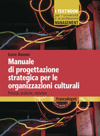 Manuale di progettazione strategica per le organizzazioni culturali - principi pratiche metafore 