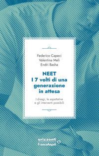 Neet - i 7 volti di una generazione in attesa i disagi le aspettative e gli interventi possibili 