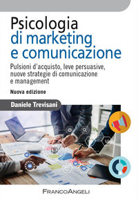 Psicologia di marketing e comunicazione - pulsioni d'acquisto leve persuasive nuove strategie 