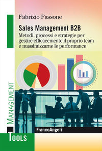 Sales management b2b - metodi processi e strategie per gestire efficacemente il proprio team e 