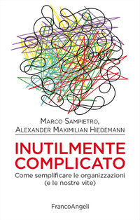 Inutilmente complicato - come semplificare le organizzazioni e le nostre vite 