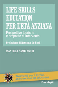 Life skills education per l'eta' anziana - prospettive teoriche e proposte di intervento 