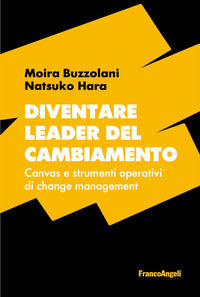 Diventare leader del cambiamento - canvas e strumenti operativi di change management 